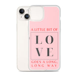 "A Little Bit Of Love Goes A Long, Long Way" iPhone Case (Pink)
