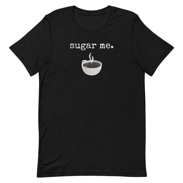"Sugar Me" T-Shirt (Unisex)